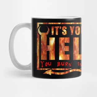 It's Your Hell You Burn In It Mug